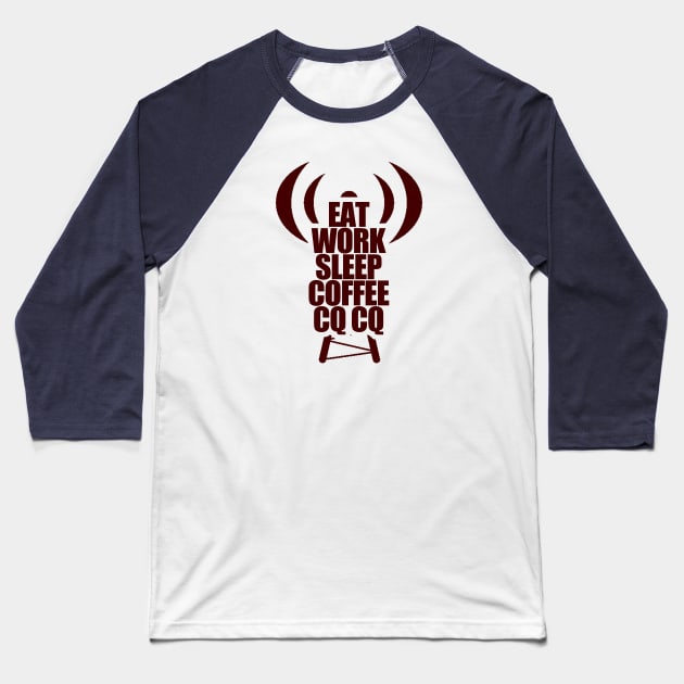Eat, Work, Sleep, Coffee and CQ - Ham Radio Operator Baseball T-Shirt by tatzkirosales-shirt-store